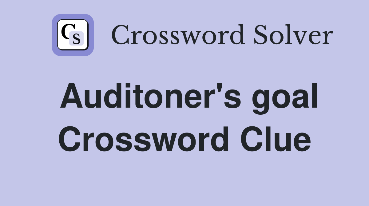 Auditoner's goal Crossword Clue Answers Crossword Solver